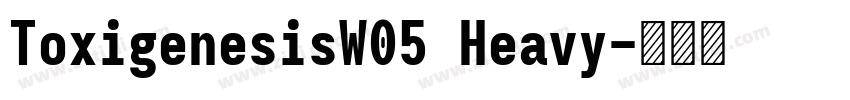 ToxigenesisW05 Heavy字体转换